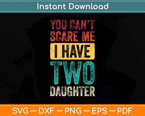 You Can't Scare Me I Have Two Daughters Svg Png Dxf Digital Cutting File