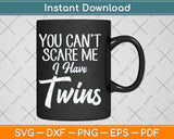 You Can't Scare Me I'm A Mom Of Twins Funny Mothers Day Svg Cutting File