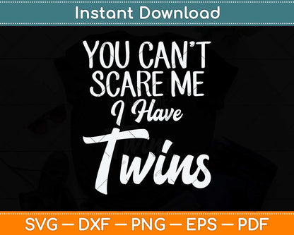 You Can't Scare Me I'm A Mom Of Twins Funny Mothers Day Svg Cutting File