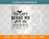 You Can’t Scare Me I’m A Nurse Halloween Svg Png Dxf Digital