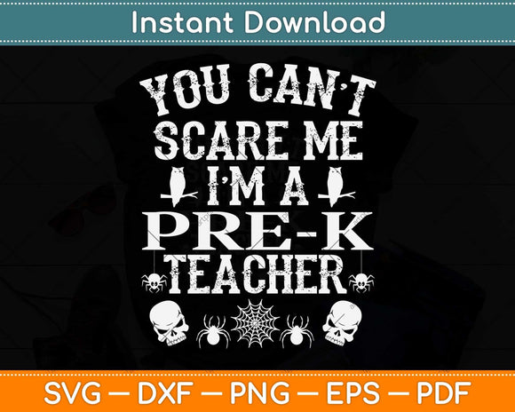 You Can’t Scare Me I’m a Pre-k Teacher Halloween Svg Png Dxf