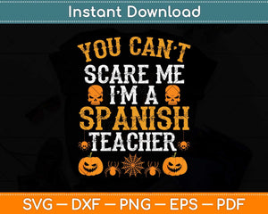 You Can't Scare Me I'm a Spanish Teacher Halloween Svg Png Dxf Digital Cutting File