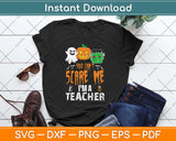 You Can't Scare Me I'm A Teacher Funny Halloween Svg Png Dxf Digital Cutting File