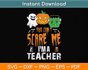 You Can't Scare Me I'm A Teacher Funny Halloween Svg Png Dxf Digital Cutting File