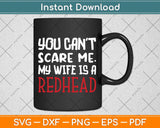 You can't Scare Me My Wife Is A RedHead - Funny Svg Png Dxf Digital Cutting File