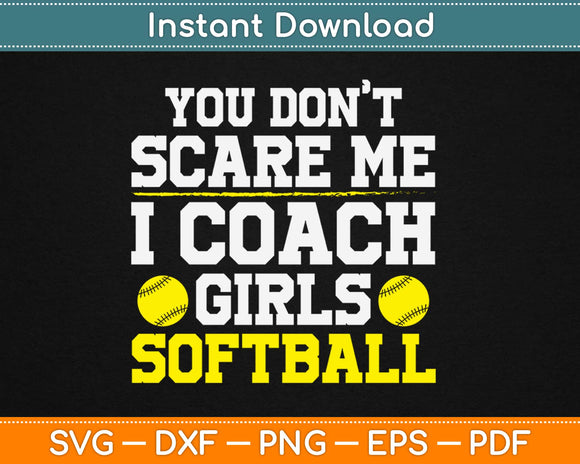 You Don't Scare Me I Coach Girls Softball Svg Design Cricut Printable Cutting Files