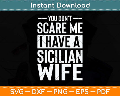 You Don’t Scare Me I Have A Sicilian Wife Svg Png Dxf Digital Cutting File