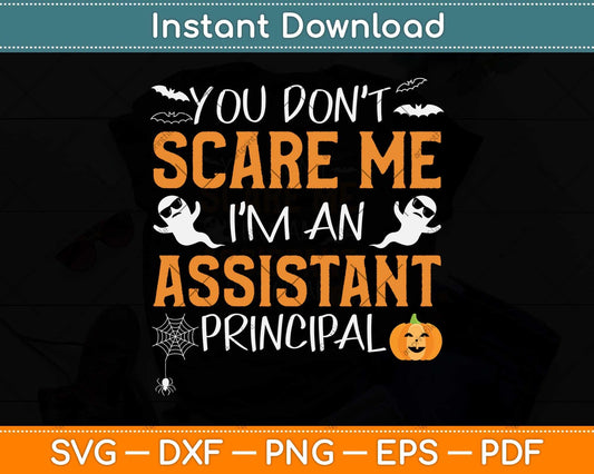 You Don't Scare Me I'm A Assistant Principal Funny Halloween Svg Png Dxf Cutting File