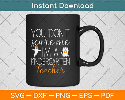 You Don't Scare Me I'm A Kindergarten Teacher Halloween Svg Png Dxf Cutting File