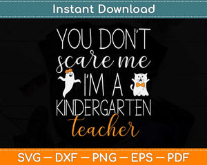 You Don't Scare Me I'm A Kindergarten Teacher Halloween Svg Png Dxf Cutting File