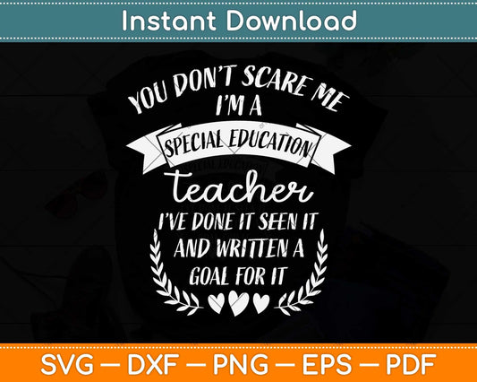 You Don't Scare Me I'm A Special Education Teacher Svg Png Dxf Digital Cutting File