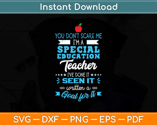 You Don't Scare Me I'm A Special Education - Teacher Svg Png Dxf Digital Cutting File