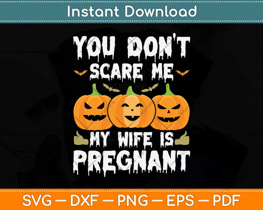 You Don't Scare Me My Wife Is Pregnant Funny Halloween Svg Png Dxf Cutting File