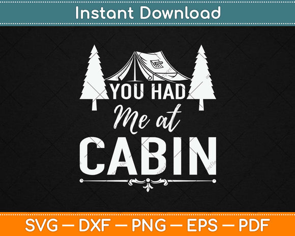 You Had Me at Cabin Gifts Outside Nature Camping Svg Design 