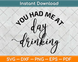 You Had Me at Day Drinking Svg Design Cricut Printable 