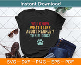 You Know What I Like About People Their Dogs Svg Png Dxf Digital Cutting File