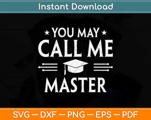 You May Call Me Master Funny Masters Degree Svg Png Dxf Digital Cutting File