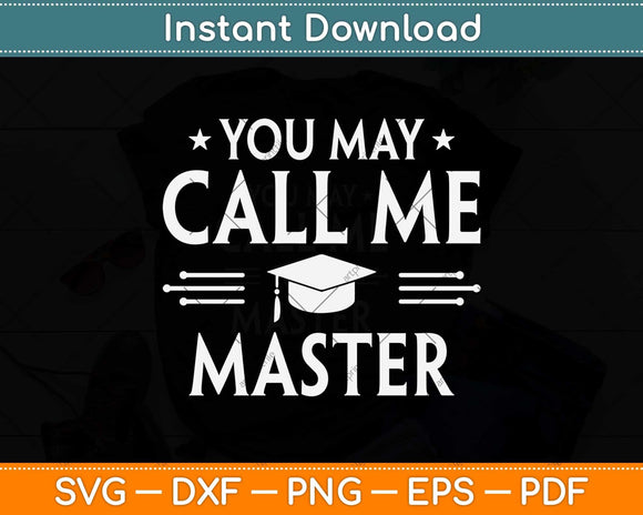 You May Call Me Master Funny Masters Degree Svg Png Dxf Digital Cutting File