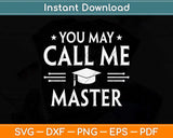 You May Call Me Master Funny Masters Degree Svg Png Dxf Digital Cutting File