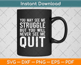 You May See Me Struggle Motivational Svg Design Cricut Printable Cutting Files