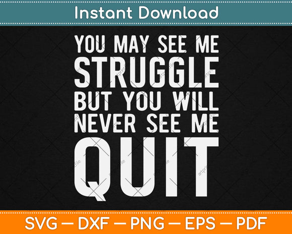 You May See Me Struggle Motivational Svg Design Cricut Printable Cutting Files