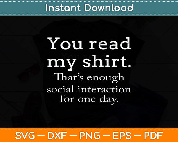 You Read My Tee That's Enough Social Interaction For One Day Svg Png Dxf Cutting File