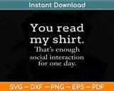 You Read My Tee That's Enough Social Interaction For One Day Svg Png Dxf Cutting File