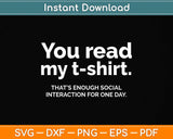 You Read My Tee That's Enough Social Interaction For One Day Svg Png Dxf Digital Cutting File