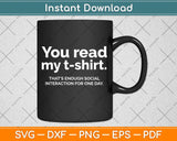 You Read My Tee That's Enough Social Interaction For One Day Svg Png Dxf Digital Cutting File