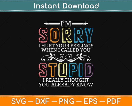 You Stupid I Thought You Knew Humor Svg Design Cricut Printable Cutting Files