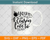 You The And Reason Love To Teach Motivational Svg Design Cricut Cutting Files