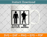 Your Brother My Brother Military Svg Design Cricut Printable