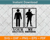 Your Brother My Brother Military Svg Design Cricut Printable