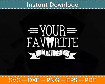 Your Favourite Dentist Teeth Tooth Dentists Dentistry Svg Png Dxf Digital Cutting File