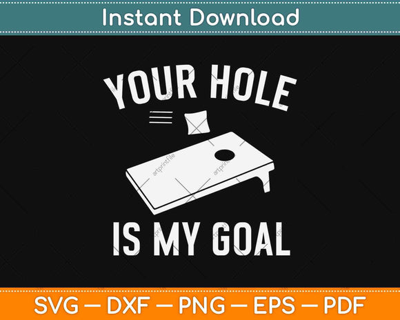 Your Hole Is My Goal Funny Cornhole Svg Design Cricut Printable Cutting Files