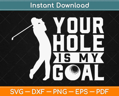 Your Hole is My Goal Golf Sports Svg Design Cricut Printable Cutting Files