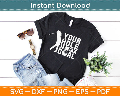 Your Hole is My Goal Golf Sports Svg Design Cricut Printable Cutting Files