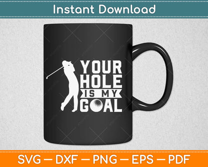 Your Hole is My Goal Golf Sports Svg Design Cricut Printable Cutting Files