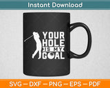 Your Hole is My Goal Golf Sports Svg Design Cricut Printable