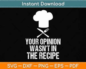 Your Opinion Wasn't In The Recipe - Cooking Lover Chef Cook Svg Png Dxf Cutting File