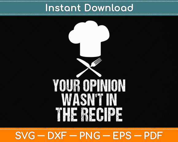 Your Opinion Wasn't In The Recipe - Cooking Lover Chef Cook Svg Png Dxf Cutting File