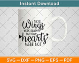 Your Wings Were Ready But Our Hearts Were Not Svg Design Cricut Cutting Files