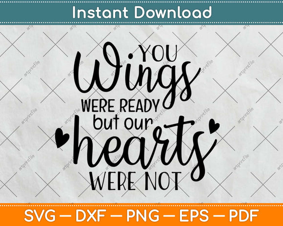 Your Wings Were Ready But Our Hearts Were Not Svg Design Cricut Cutting Files