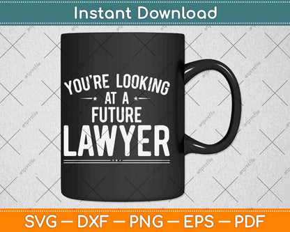You're Looking At A Future Lawyer Graduation Svg Png Dxf Digital Cutting File