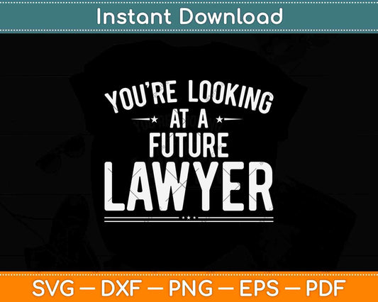 You're Looking At A Future Lawyer Graduation Svg Png Dxf Digital Cutting File