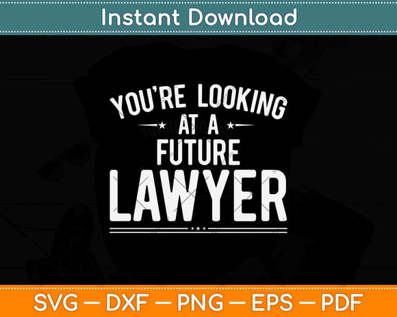You’re Looking At A Future Lawyer Graduation Svg Png Dxf 