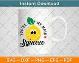You’re My Main Squeeze Svg Design Cricut Printable Cutting 