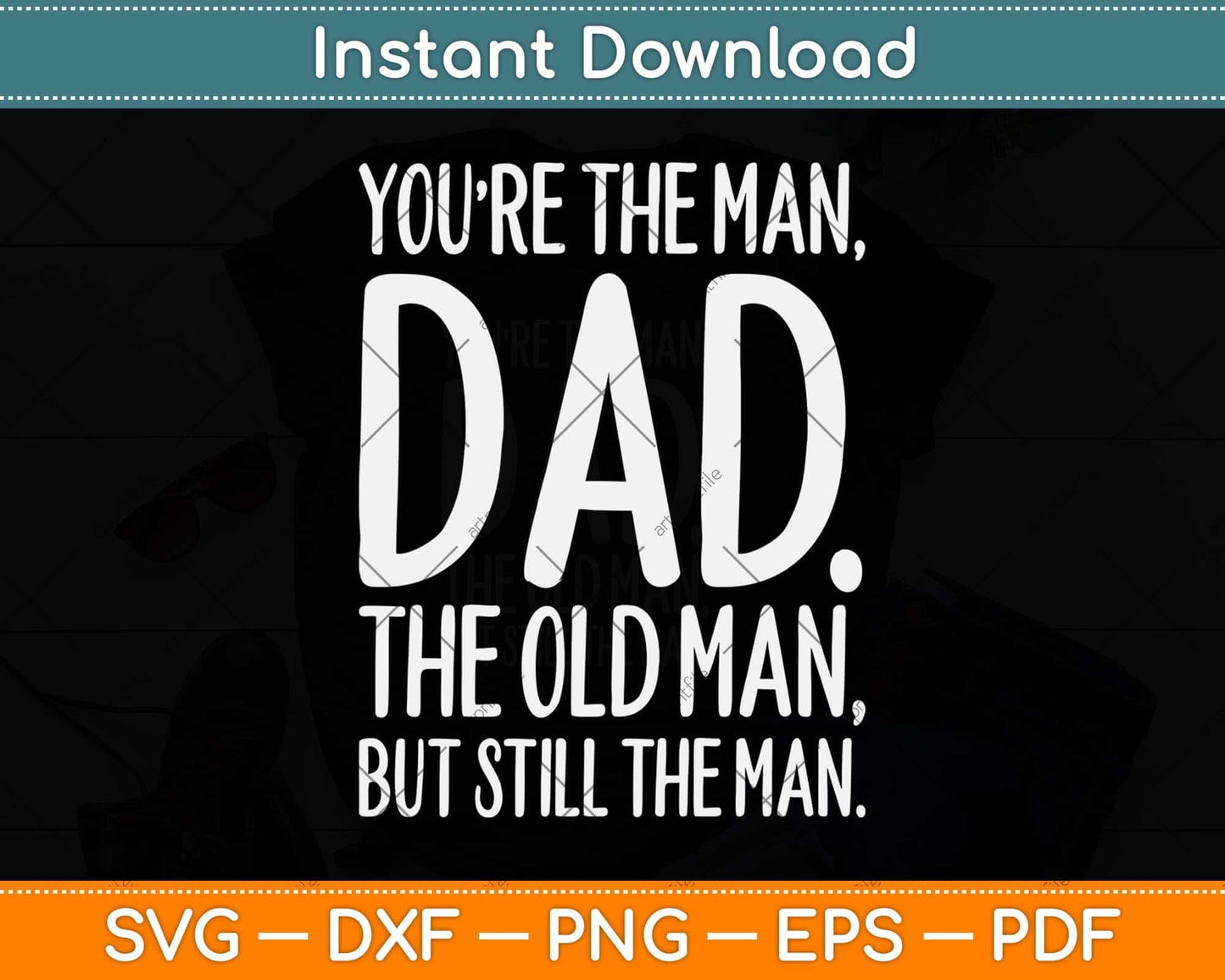 You're The Man Dad The Old Man But Still The Man Svg Png Dxf Digital Cutting File