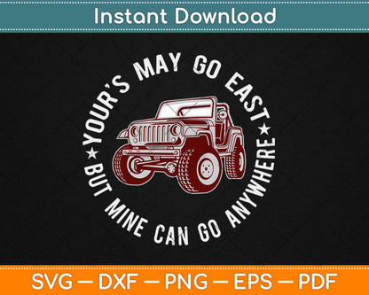 Yours May Be Fast But Mine Can Go Anywhere Funny Jeep Svg Png Cutting File