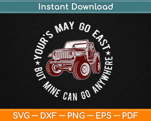 Yours May Be Fast But Mine Can Go Anywhere Funny Jeep Svg 